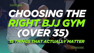 Choosing the RIGHT BJJ Gym (Over 35) | 15 Things That Actually Matter