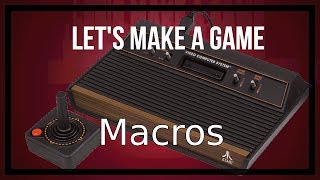 Let's Make a Atari 2600 Game - Video 7: Using Macros