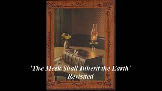 'The Meek Shall Inherit the Earth - Revisited'