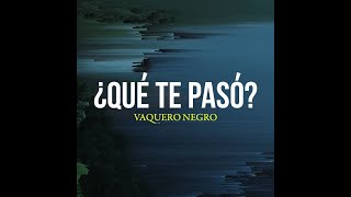 Vaquero Negro - ¿Qué te pasó? (Video Lyric)