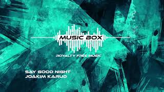 [Copyright free music for youtube videos/content creators/tutorials] Say Good Night -  Joakim Karud