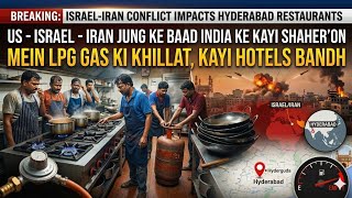 US - Israel - Iran Jung Ke Baad India Ke Kayi Shaher'on Mein LPG Gas Ki Khillat, Kayi Hotels Bandh