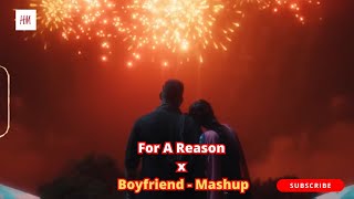 For A Reason x Boyfriend (Full Version) | Trending Mashup 2026 | HM Visual
