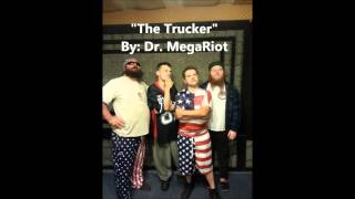 Dr. MegaRiot - "The Trucker"