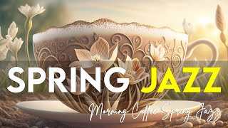 Spring Coffee Jazz | Jazz Music Morning Coffee Spring And Sweet Bossa Nova For The New Day Happy