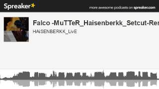 Falco -MuTTeR_Haisenberkk_Setcut-Remix. (made with Spreaker)