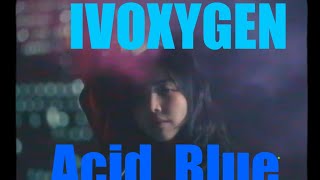 IVOXYGEN - ACID BLUE (Reaction) Blurry World  New Vibes 🤯💯💯🤯