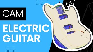 CAD Modeling Episode 21: Computer Aided Manufacturing (CAM) in Fusion 360 - Electric Guitar!
