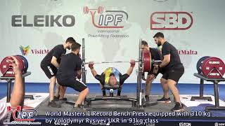 World Masters 1 Record Bench Press equipped with 310 kg by Volodymyr Rysiyev UKR in 93kg class