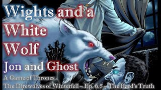 ASOIAF Jon Snow and Ghost: Wights and a White Wolf, The Direwolves of Winterfell 6.5 Game of thrones