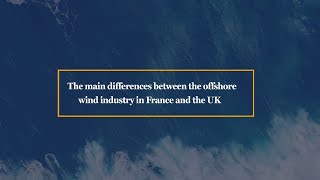 The main differences between the offshore wind industry in France and the UK