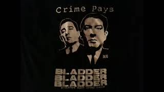 BladderBladderBladder - 'Crime Pays'