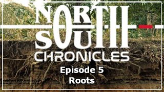 The North South Chronicles - Episode 5 - Roots