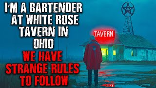 "I'm A Bartender At White Rose Tavern In Ohio, There Are Strange RULES TO FOLLOW!" Creepypasta