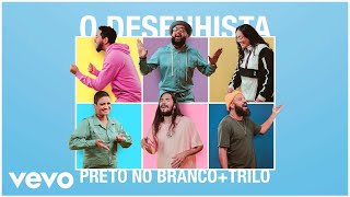 Preto No Branco, Trilo - O Desenhista ft. Luã Freitas, Lorena Fadi, Silas Simões