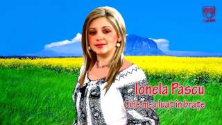 Ionela Pascu   Cine m a luat in brate