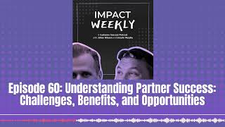 Episode 60: Understanding Partner Success: Challenges, Benefits, and Opportunities