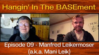 Hangin’ In The BASEment - Ep 09 - Manfred Leikermoser (a.k.a. Mani Leik)