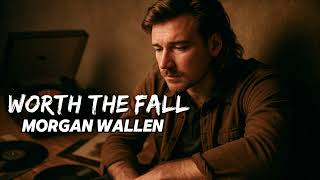 Morgan Wallen - Worth the Fall (NEW SONG 2025) - Cover Remix | Country Music, Country (LYRICS)