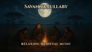 Savanna Lullaby – Relaxing Medieval Campfire Music | Night Ambience
