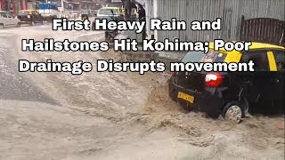 Kohima experiences First Heavy Rain and Hailstones; Poor Drainage Disrupts movement