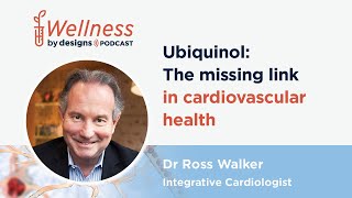 Ubiquinol: The Missing Link in Cardiovascular Health with Dr Ross Walker