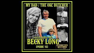 Ep. 163 Becky Long - My Dad/The OKC Butcher