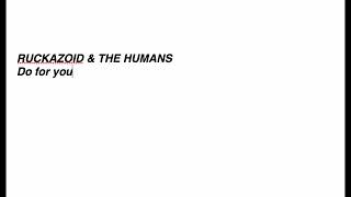 RUCKAZOID & THE HUMANS -  Do for you (instrumental)
