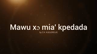 MAWU XO MIAKPE DADA || by C.K. KUDJORDJIE