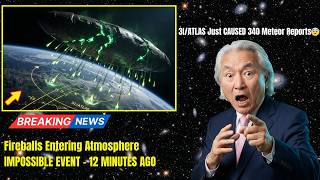 3I/ATLAS Just CAUSED 340 Meteor Reports — Fireballs Entering Atmosphere | Michio Kaku