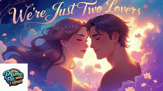 We’re Just Two Lovers | Romantic Song | English Song | Prime Flix Tunes