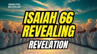Isaiah 66 REVEALING Revelation!