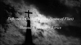 Deftones - Change (In the House of Flies) // Slowed + Reverb + Lyrics