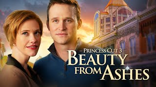 Princess Cut 3:  Beauty from Ashes (2022) | Full Romance Movie | Kate MacCallum | Ben Davies