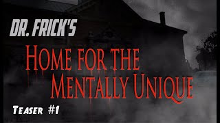 Dr. Frick's Home for the Mentally Unique — Teaser #1