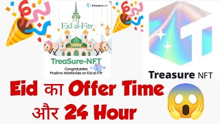 Treasure NFT New Update 🎉 Kya Eid ki Eidi Kiske liye ? One Day Extra Time !!!!
