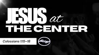 Jesus at the Center | Colossians 1 Devotional