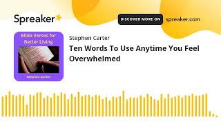 Ten Words To Use Anytime You Feel Overwhelmed