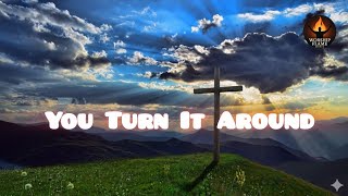 🌄 You Turn It Around – A Powerful Worship Song of Hope, Faith & Breakthrough | Lyrics | 2025