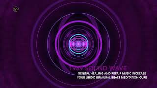 GENITAL HEALING AND REPAIR MUSIC INCREASE YOUR LIBIDO BINAURAL BEATS MEDITATION CURE