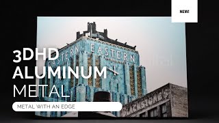 INTRODUCING: Metal With An Edge - 3DHD Infused Aluminum Metal Print