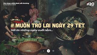 𝐏𝐥𝐚𝐲𝐥𝐢𝐬𝐭 Muốn Trở Lại Ngày 29 Tết ~ Hồi Ức Những Ngày Cuối Năm✨Lofi Chill Thư Giãn Sau Ngày Làm Việc