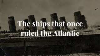 Lusitania Mauretania and Aquitania - the trio that once ruled the Atlantic 