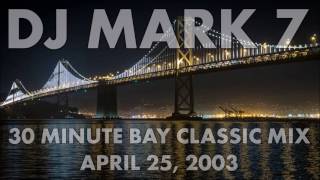 DJ Mark 7 - 30 Minute Bay Classic Mix (04/25/2003)