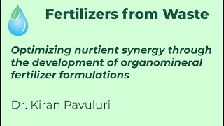 Fertilizers from Waste- Dr. Kiran Pavuluri