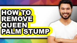 How to Remove Queen Palm Stump - Full Guide