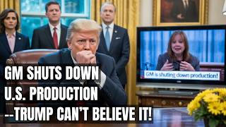 50,000 Jobs on the Line as GM Shuts Down Assembly Lines Amid Tariff War! Trump's US Policy Backfire