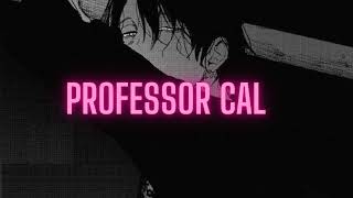Professor Cal  ProfessorCal — i hate all men, but when he