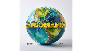 Afropiano Experience Ep. 7 by "DJ SEB"