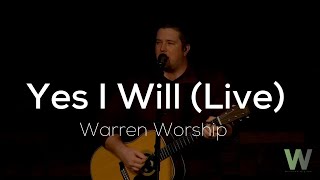 Yes I Will (LIVE) - Warren Worship